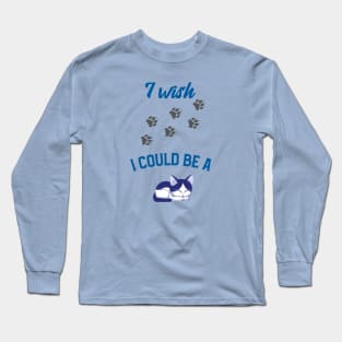 I Wish I Could Be a Cat Long Sleeve T-Shirt